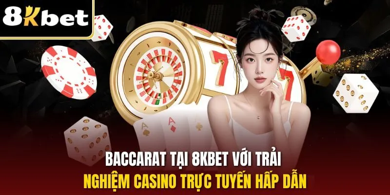 Chơi Baccarat 8KBET – Rinh Ngay 9 Điểm Nhận Thưởng Khủng 1 Baccarat tại 8KBET với trải nghiệm casino trực tuyến hấp dẫn