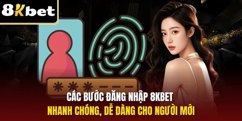 Đăng Nhập 8KBET – Truy Cập Nhanh Gọn, Đơn Giản Nhất 2025 2 Các bước đăng nhập 8KBET nhanh chóng, dễ dàng cho người mới