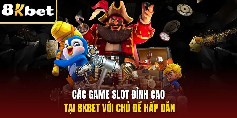 Nổ Hũ 8KBET – Săn Thưởng Trúng Jackpot Lớn Hàng Ngày 2 Các game slot đỉnh cao tại 8KBET với chủ đề hấp dẫn