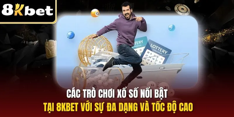 Xổ Số 8KBET – Cá Cược Thuận Tiện, Rinh Thưởng Khủng Hàng Ngày 3 Các trò chơi xổ số nổi bật tại 8KBET với sự đa dạng và tốc độ cao