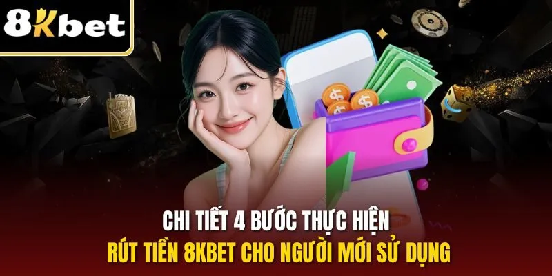 Rút Tiền 8KBET | Quy Trình Nhận Thưởng Hội Viên Nhanh Chóng 2 Chi tiết 4 bước thực hiện rút tiền 8KBET cho người mới sử dụng