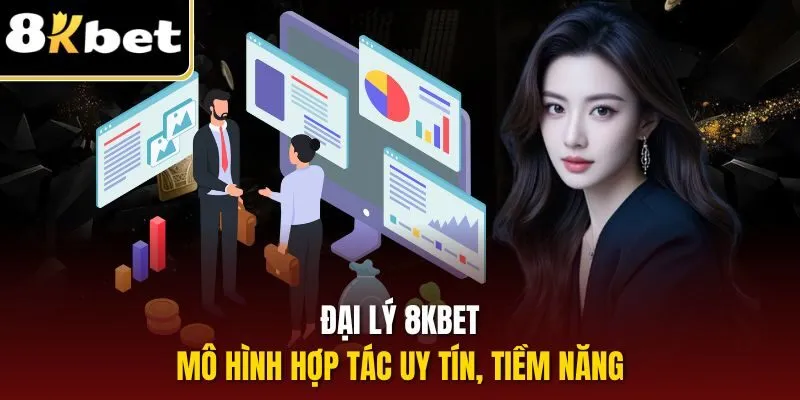 Đại Lý 8KBET | Cơ Hội Hợp Tác Sinh Lời Cao, Hoa Hồng Hấp Dẫn 1 Đại lý 8KBET - Mô hình hợp tác uy tín, tiềm năng