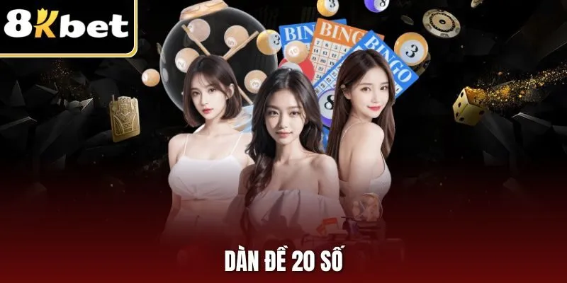 Dàn Đề 20 Số – Trải Nghiệm Tuyệt Vời, Giải Thưởng Khủng