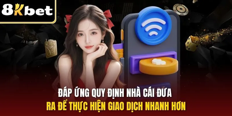 Rút Tiền 8KBET | Quy Trình Nhận Thưởng Hội Viên Nhanh Chóng 1 Đáp ứng quy định nhà cái đưa ra để thực hiện giao dịch nhanh hơn