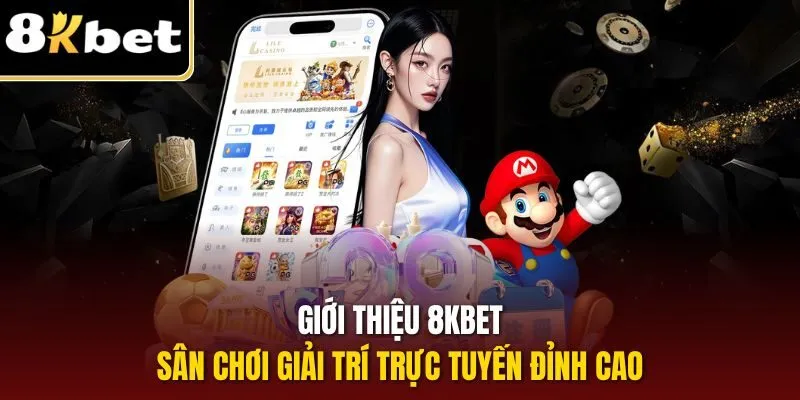 Giới Thiệu 8KBET - Trải Nghiệm Sân Chơi Giải Trí Đỉnh Cao 1 Giới thiệu 8KBET - Sân chơi giải trí trực tuyến đỉnh cao