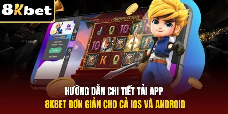 Tải App 8KBET | Hướng Dẫn Thực Hiện Từng Bước Chi Tiết 1 Hướng dẫn chi tiết tải app 8KBET đơn giản cho cả iOS và Android