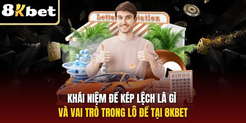 Đề Kép Lệch Là Gì? Giải Mã Cho Người Chơi Lô Trúng Lớn 1 Khái niệm đề kép lệch là gì và vai trò trong lô đề tại 8KBET