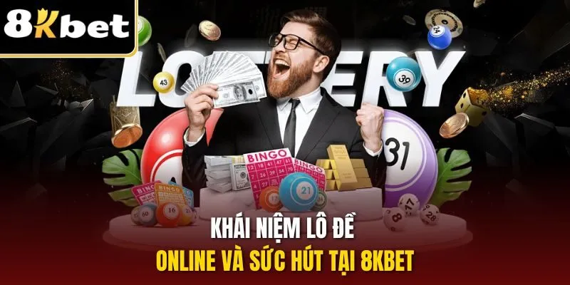 Lô Đề Online - Phương Pháp Làm Giàu Cho Lô Thủ Tại 8KBET 1 Khái niệm lô đề online và sức hút tại 8KBET