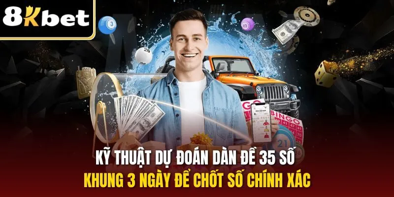 Dự Đoán Dàn Đề 35 Số Khung 3 Ngày – Đánh Đảm Trúng 3 Kỹ thuật dự đoán dàn đề 35 số khung 3 ngày để chốt số chính xác