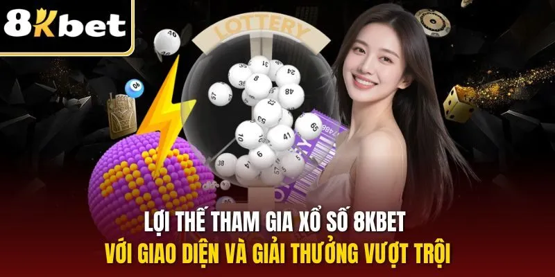 Xổ Số 8KBET – Cá Cược Thuận Tiện, Rinh Thưởng Khủng Hàng Ngày 2 Lợi thế tham gia xổ số 8KBET với giao diện và giải thưởng vượt trội