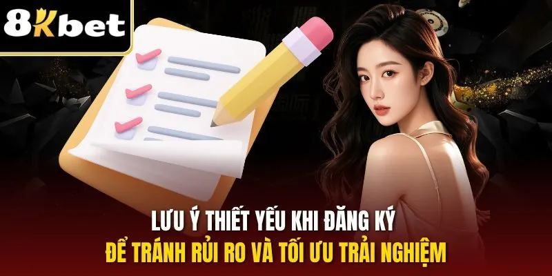 Đăng Ký 8KBET – Cánh Cửa Dẫn Đến Nền Tảng Đỉnh Cao Châu Á 3 Lưu ý thiết yếu khi đăng ký để tránh rủi ro và tối ưu trải nghiệm