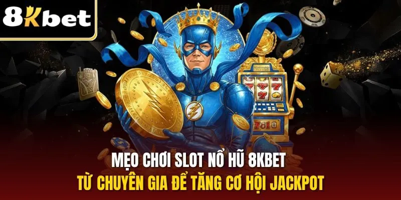 Nổ Hũ 8KBET – Săn Thưởng Trúng Jackpot Lớn Hàng Ngày 3 Mẹo chơi slot nổ hũ 8KBET từ chuyên gia để tăng cơ hội jackpot