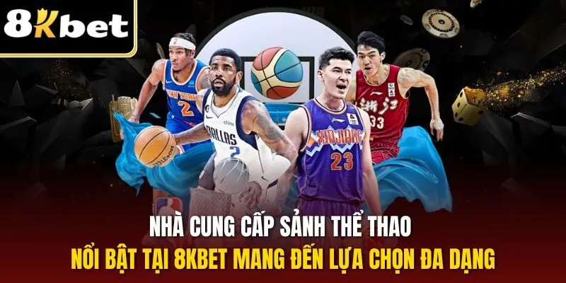 Thể Thao 8KBET | Sân Chơi Cá Cược Online Đỉnh Cao 2025 2 Nhà cung cấp sảnh thể thao nổi bật tại 8KBET mang đến lựa chọn đa dạng