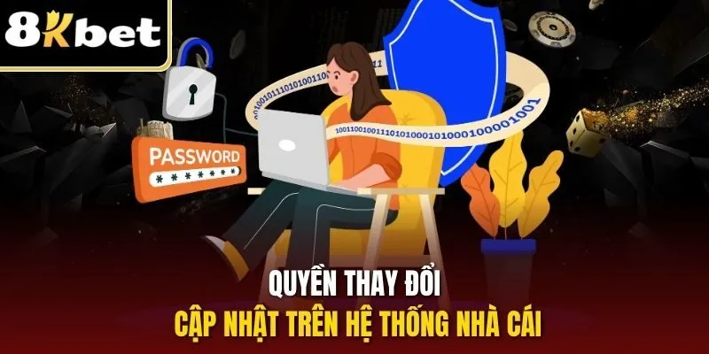 Quyền Riêng Tư 8KBET | Quy Định Mới Nhất Hội Viên Cần Nắm 2 Quyền thay đổi cập nhật trên hệ thống nhà cái