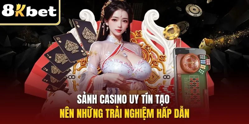 Casino 8KBET - Điểm Dừng Chân Lý Tưởng Rinh Thưởng Lớn 3 Sảnh casino uy tín tạo nên những trải nghiệm hấp dẫn