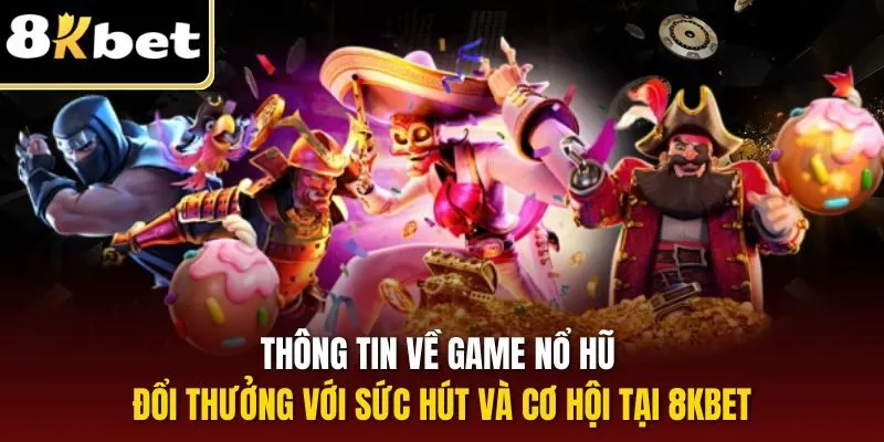 Mẹo Chơi Nổ Hũ – Chinh Phục Thưởng Lớn Dễ Dàng Tại 8KBET 1 Thông tin về game nổ hũ đổi thưởng với sức hút và cơ hội tại 8KBET