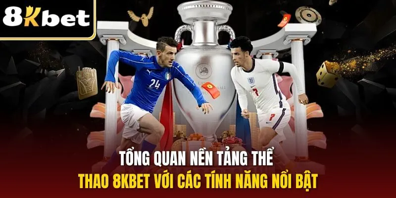 Thể Thao 8KBET | Sân Chơi Cá Cược Online Đỉnh Cao 2025 1 Tổng quan nền tảng thể thao 8KBET với các tính năng nổi bật