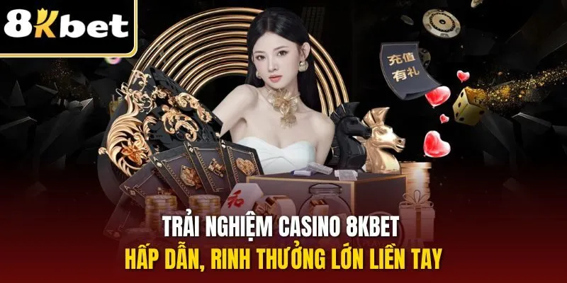 Casino 8KBET - Điểm Dừng Chân Lý Tưởng Rinh Thưởng Lớn 1 Trải nghiệm Casino 8KBET hấp dẫn, rinh thưởng lớn liền tay