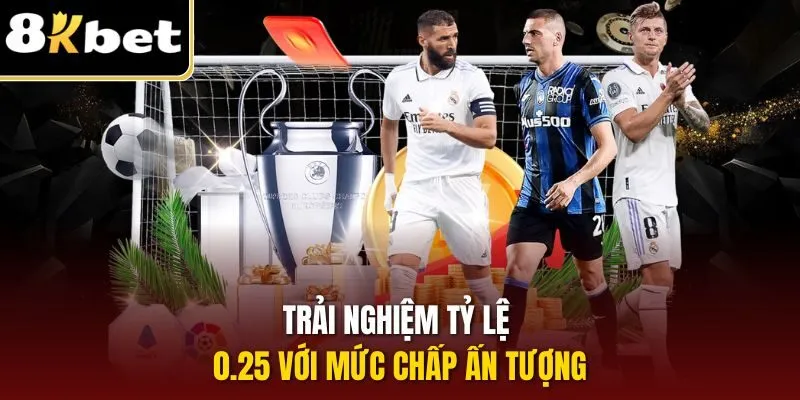 Kèo Châu Á – Nhận Thưởng Hấp Dẫn, Đổi Đời Nhanh Chóng 2 Trải nghiệm tỷ lệ 0.25 với mức chấp ấn tượng